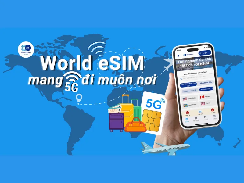 Sử dụng World eSim du lịch để kết nối nhanh và tiết kiệm hơn 