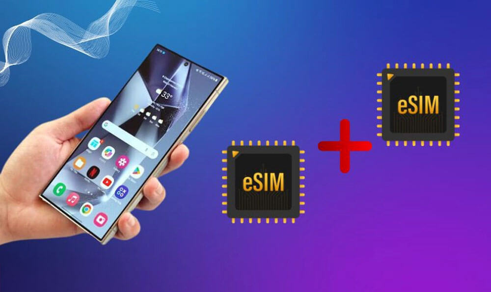 Sử dụng 2 eSIM cùng lúc trên các dòng Samsung