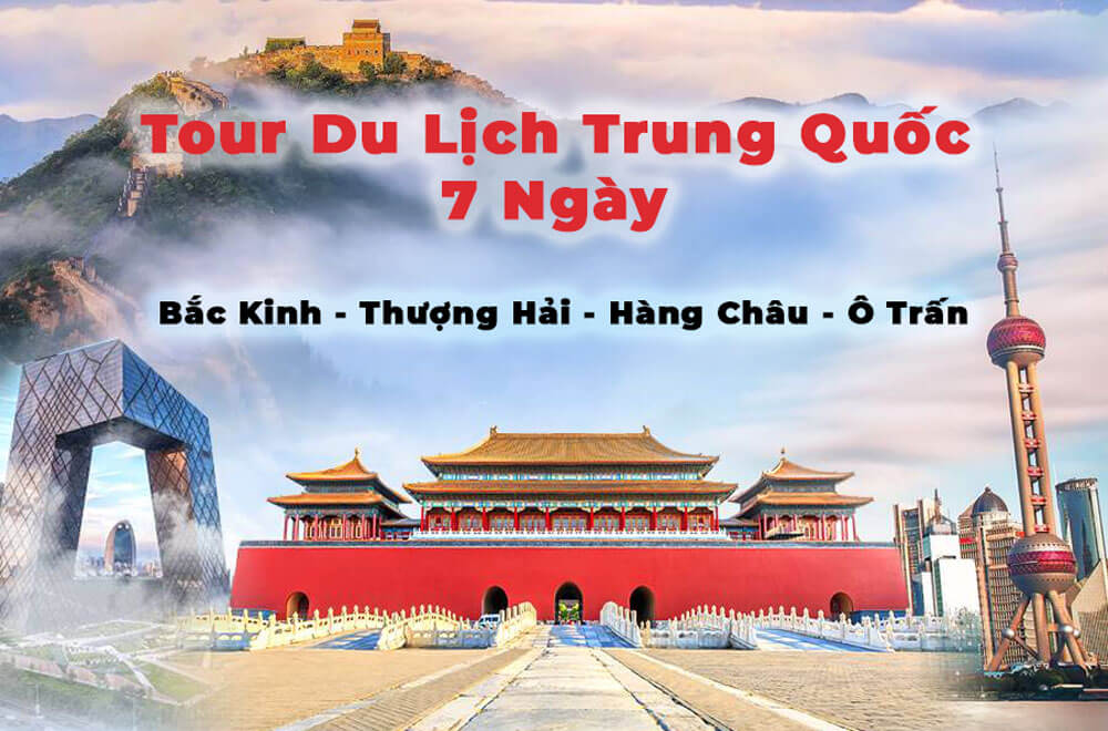 Tour du lịch Trung Quốc 7 ngày Bắc Kinh - Thượng Hải - Hàng Châu - Ô Trấn