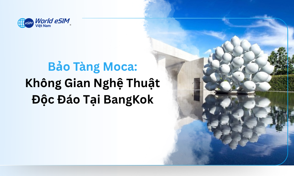 Bảo Tàng Moca Không Gian Nghệ Thuật Độc Đáo Tại BangKok