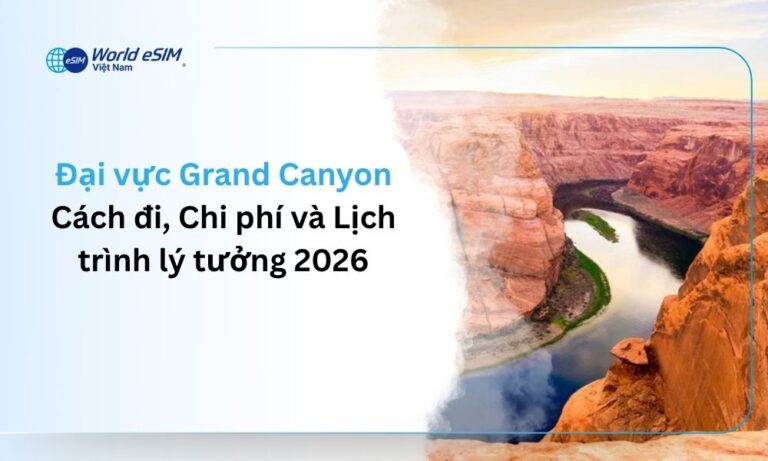 Đại vực Grand Canyon: Cách đi, Chi phí và Lịch trình lý tưởng 2026