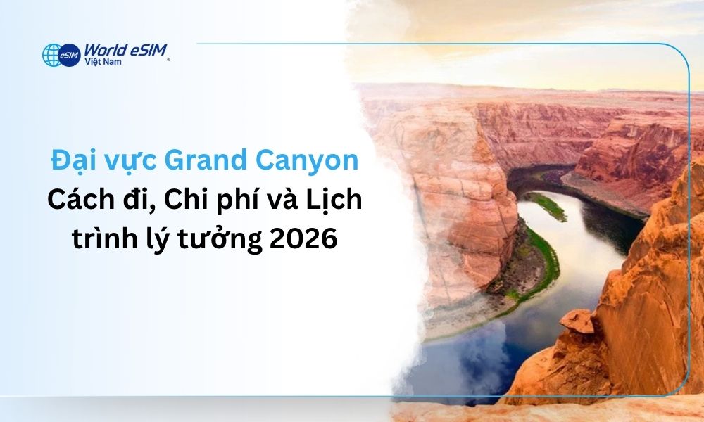 Đại vực Grand Canyon: Cách đi, Chi phí và Lịch trình lý tưởng 2026