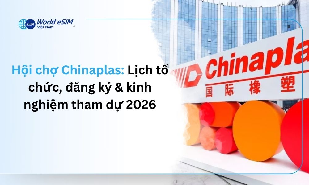 Hội chợ Chinaplas: Lịch tổ chức, đăng ký & kinh nghiệm tham dự 2026