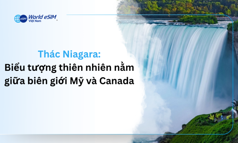 Thác Niagara – Biểu tượng thiên nhiên nằm giữa biên giới Mỹ và Canada