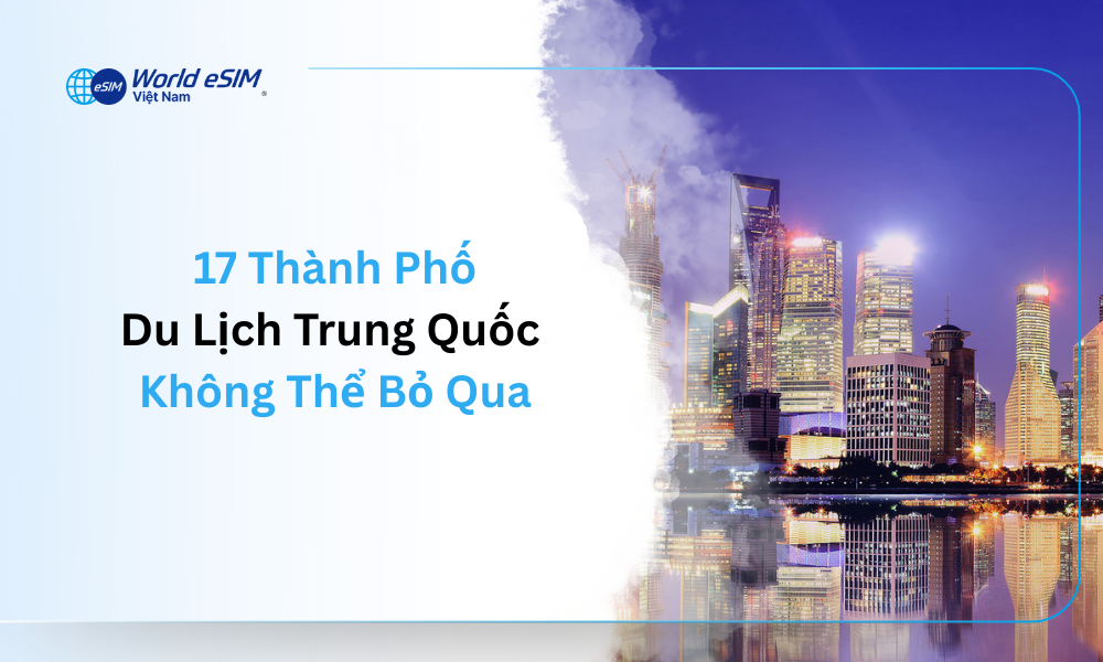 17 thành phố du lịch Trung Quốc không thể bỏ qua