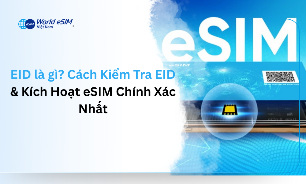 EID là gì_ Cách Kiểm Tra EID & Kích Hoạt eSIM Chính Xác Nhất
