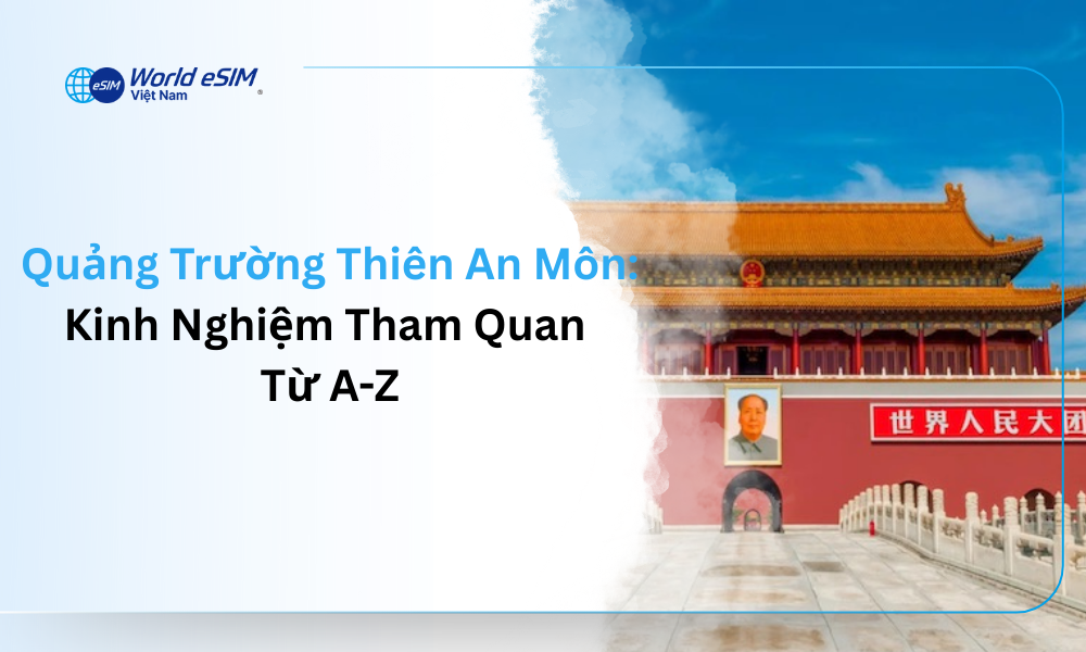 Quảng Trường Thiên An Môn_ Kinh Nghiệm Tham Quan Từ A-Z