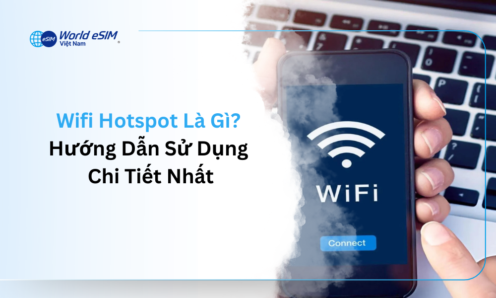 Wifi Hotspot Là Gì_ Hướng Dẫn Sử Dụng Chi Tiết Nhất