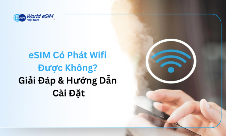 eSIM Có Phát Wifi Được Không_ Giải Đáp & Hướng Dẫn Cài Đặt